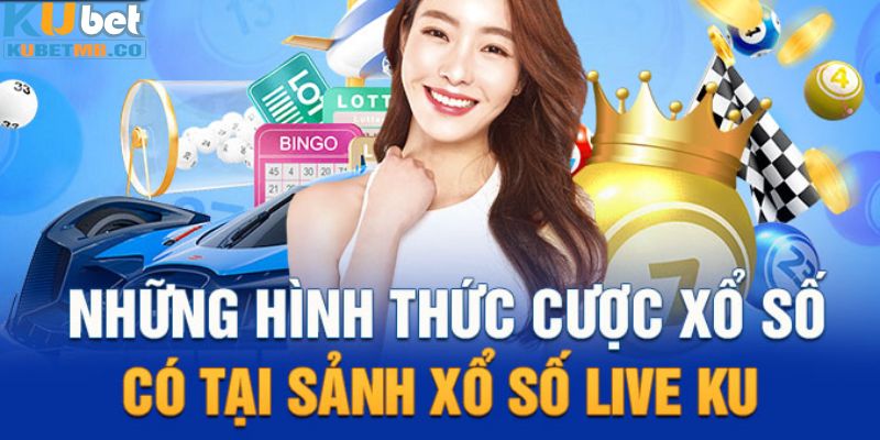 Khám phá những hình thức nổi bật tại xổ số Kubet