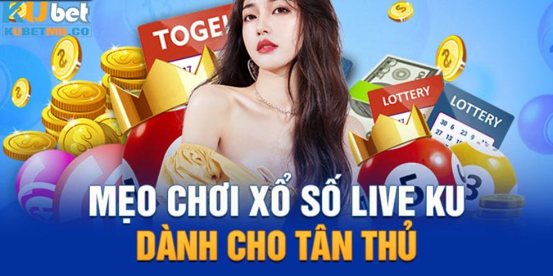 Những mẹo cá cược xổ số Kubet hay từ cao thủ